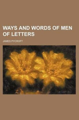 Cover of Ways and Words of Men of Letters