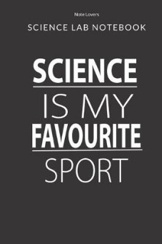 Cover of SCIENCE IS MY FAVOURITE SPORT - Science Lab Notebook