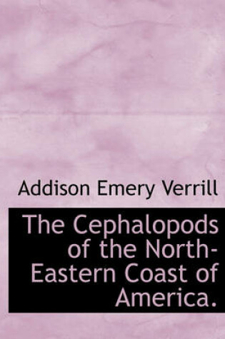 Cover of The Cephalopods of the North-Eastern Coast of America.