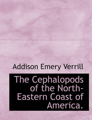 Book cover for The Cephalopods of the North-Eastern Coast of America.