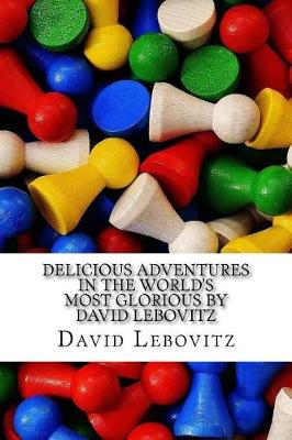 Book cover for Delicious Adventures in the World's Most Glorious by David Lebovitz