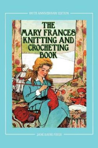 Cover of The Mary Frances Knitting and Crocheting Book 100th Anniversary Edition