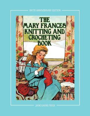 Book cover for The Mary Frances Knitting and Crocheting Book 100th Anniversary Edition