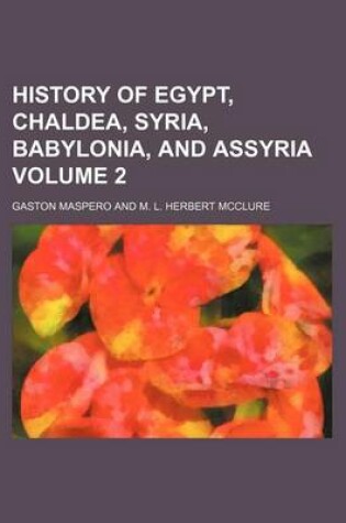 Cover of History of Egypt, Chaldea, Syria, Babylonia, and Assyria Volume 2