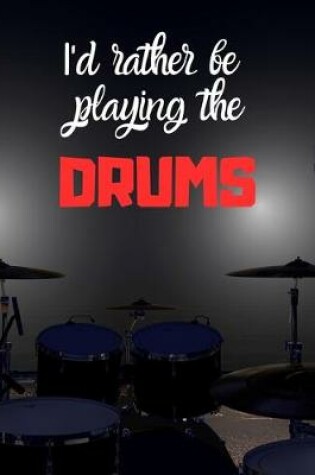 Cover of I'd rather be playing the DRUMS
