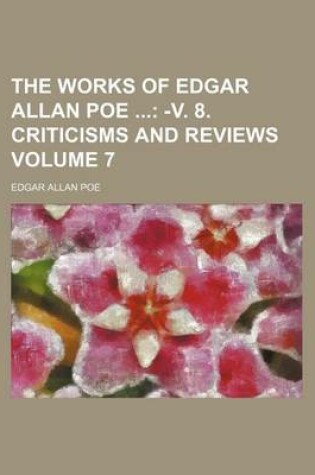 Cover of The Works of Edgar Allan Poe; -V. 8. Criticisms and Reviews Volume 7