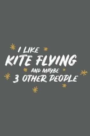 Cover of I Like Kite Flying and Maybe 3 Other People
