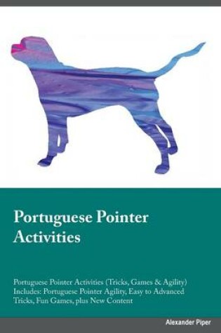 Cover of Portuguese Pointer Activities Portuguese Pointer Activities (Tricks, Games & Agility) Includes