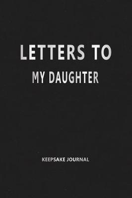 Book cover for Letters to My Daughter (Keepsake Journal)