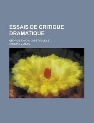 Book cover for Essais de Critique Dramatique; George Sand - Musset - Feuillet - Augier - Dumas Fils