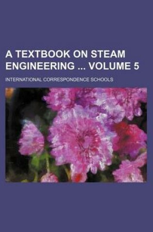 Cover of A Textbook on Steam Engineering Volume 5