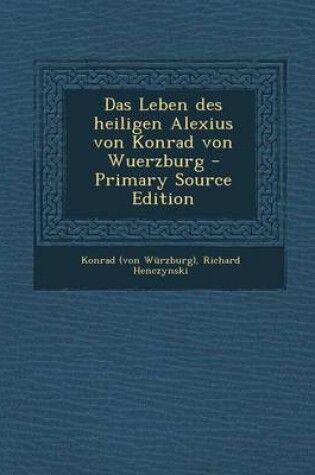 Cover of Das Leben Des Heiligen Alexius Von Konrad Von Wuerzburg - Primary Source Edition
