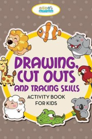 Cover of Drawing, Cut Outs and Tracing Skills Activity Book for Kids