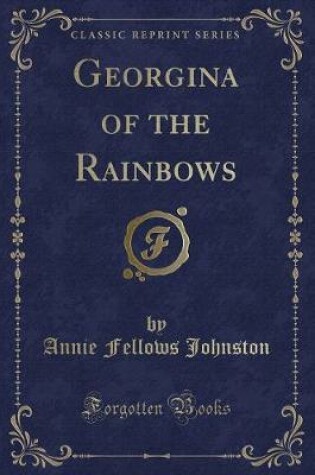 Cover of Georgina of the Rainbows (Classic Reprint)