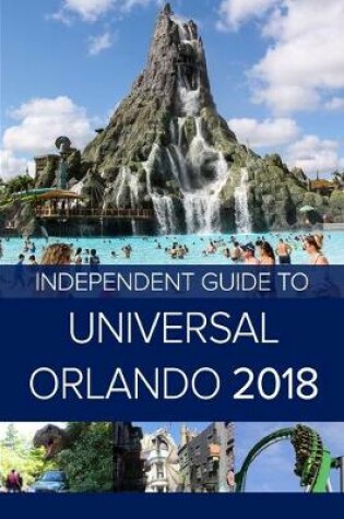 Cover of The Independent Guide to Universal Orlando 2018 (Travel Guide)