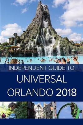 Book cover for The Independent Guide to Universal Orlando 2018 (Travel Guide)