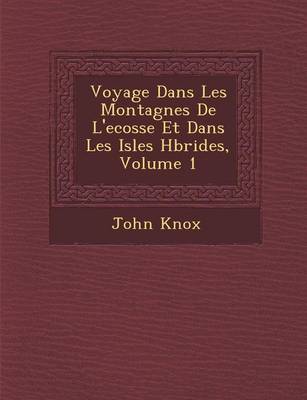 Book cover for Voyage Dans Les Montagnes de L'Ecosse Et Dans Les Isles H Brides, Volume 1