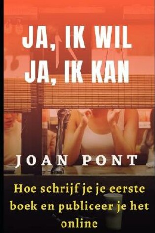 Cover of JA, IK WIL. JA, IK KAN. Hoe schrijf je je eerste boek en publiceer je het online