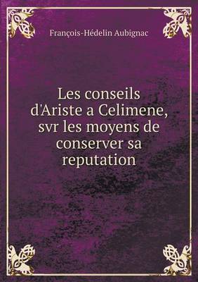 Book cover for Les conseils d'Ariste a Celimene, svr les moyens de conserver sa reputation