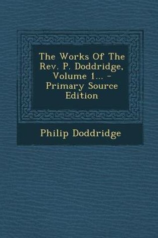 Cover of The Works of the REV. P. Doddridge, Volume 1...