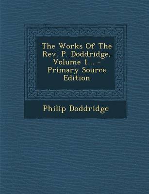 Book cover for The Works of the REV. P. Doddridge, Volume 1...