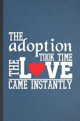 Book cover for The Adoption Took Time the Love Came Instantly