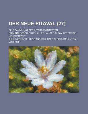 Book cover for Der Neue Pitaval; Eine Sammlung Der Interessantesten Criminalgeschichten Aller Lander Aus Alterer Und Neuerer Zeit (27 )