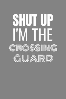 Book cover for Shut Up I'm the Crossing Guard