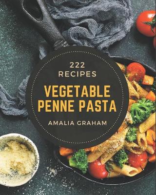 Cover of 222 Vegetable Penne Pasta Recipes