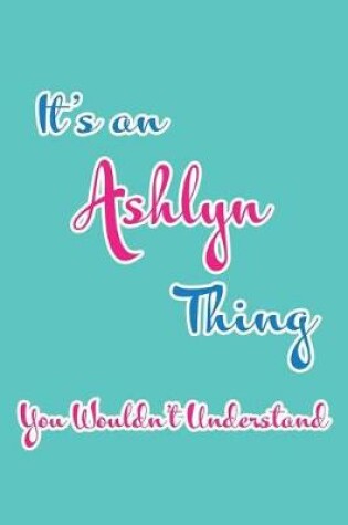 Cover of It's an Ashlyn Thing You Wouldn't Understand