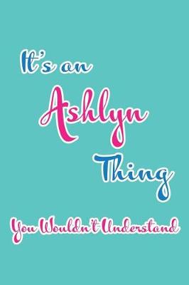 Book cover for It's an Ashlyn Thing You Wouldn't Understand