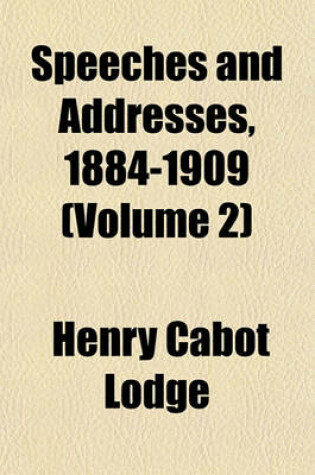 Cover of Speeches and Addresses, 1884-1909 (Volume 2)