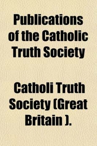 Cover of Publications of the Catholic Truth Society (Volume 42)