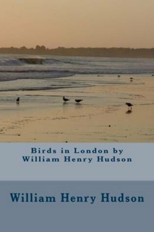 Cover of Birds in London by William Henry Hudson