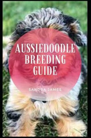 Cover of Aussiedoodle Breeding Guide