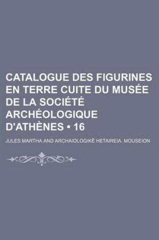 Cover of Catalogue Des Figurines En Terre Cuite Du Musee de La Societe Archeologique D'Athenes (16)