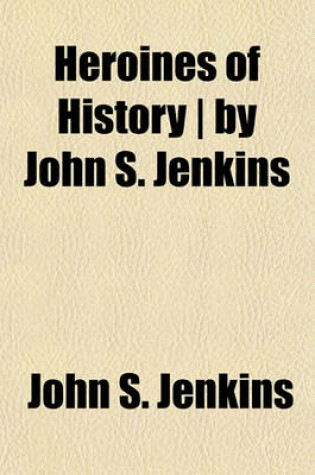 Cover of Heroines of History - By John S. Jenkins