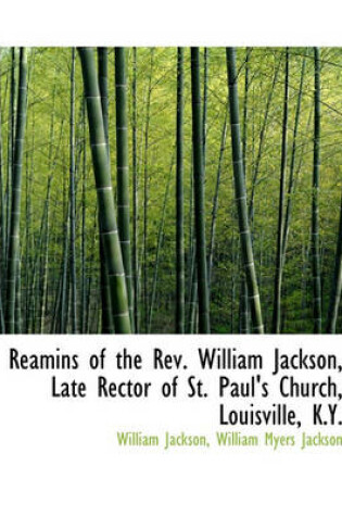 Cover of Reamins of the REV. William Jackson, Late Rector of St. Paul's Church, Louisville, K.Y.