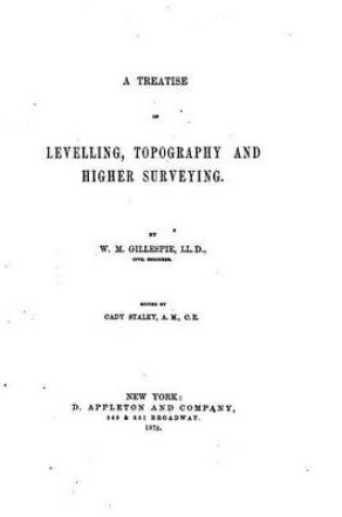 Cover of A Treatise on Levelling, Topography, and Higher Surveying