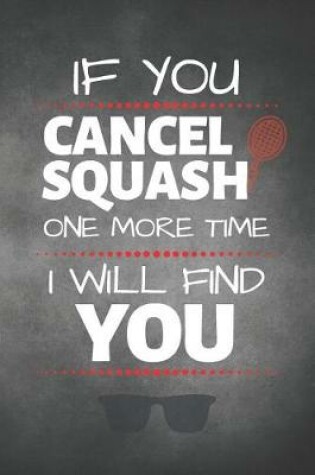 Cover of If You Cancel Squash One More Time I Will Find You
