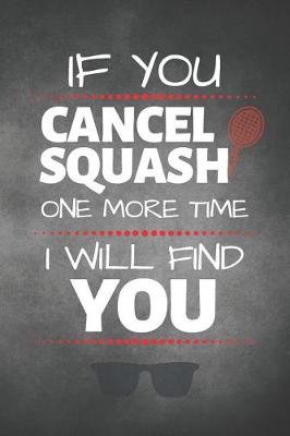 Cover of If You Cancel Squash One More Time I Will Find You