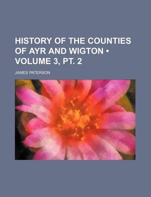 Book cover for History of the Counties of Ayr and Wigton (Volume 3, PT. 2)