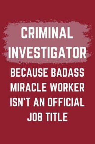 Cover of Criminal Investigator Because Badass Miracle Worker Isn't An Official Job Title