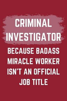 Book cover for Criminal Investigator Because Badass Miracle Worker Isn't An Official Job Title