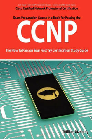 Cover of CCNP Cisco Certified Network Professional Certification Exam Preparation Course in a Book for Passing the CCNP Exam - The How to Pass on Your First Tr