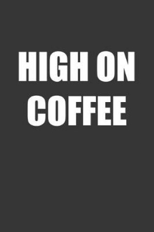 Cover of High On Coffee Notebook