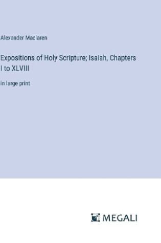 Cover of Expositions of Holy Scripture; Isaiah, Chapters I to XLVIII