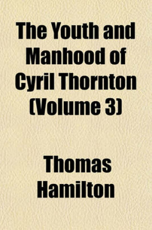 Cover of The Youth and Manhood of Cyril Thornton (Volume 3)