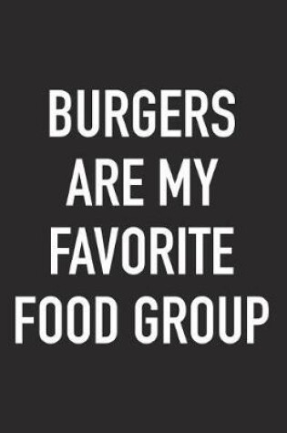 Cover of Burgers Are My Favorite Food Group