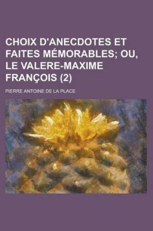 Cover of Choix D'Anecdotes Et Faites M Morables (2); Ou, Le Valere-Maxime Fran OIS